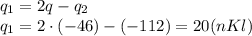 q_1=2q-q_2
\\\
q_1=2\cdot(-46)-(-112)=20(nKl)