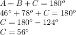 A+B+C= 180^{o}\\46^{o}+78^{o}+C=180^{o}\\C=180^{o}-124^{o}\\C=56^{o}
