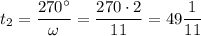 t_2=\dfrac {270\textdegree}{\omega}=\dfrac {270\cdot 2}{11}=49\dfrac1{11}