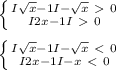 \left \{ {{I \sqrt{x} -1 I -\sqrt{x}\ \textgreater \ 0 } \atop {I2x-1I\ \textgreater \ 0}} \right. \\ \\ 
 \left \{ {{I \sqrt{x}-1I-\sqrt{x}\ \textless \ 0 } } \atop {I2x-1I-x\ \textless \ 0}} \right. \\ \\