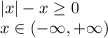 |x|-x \geq 0\\ 
 x \in (-\infty , +\infty)