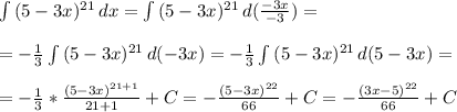 \int\limits {(5-3x)^{21}} \, dx = \int\limits {(5-3x)^{21}} \, d(\frac{-3x}{-3})=\\ \\
=-\frac{1}{3}\int\limits {(5-3x)^{21}} \, d(-3x)=-\frac{1}{3}\int\limits {(5-3x)^{21}} \, d(5-3x)=\\\\
=-\frac{1}{3}*\frac{(5-3x)^{21+1}}{21+1}+C=-\frac{(5-3x)^{22}}{66}+C=-\frac{(3x-5)^{22}}{66}+C