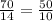 \frac{70}{14} = \frac{50}{10} 
