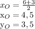 x_{O}= \frac{6+3}{2} 

 x_{O}=4,5


 y_{O}=3,5