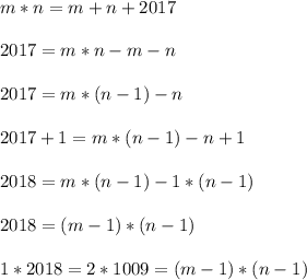 m*n=m+n+2017\\\\
2017=m*n-m-n\\\\
2017=m*(n-1)-n\\\\
2017+1=m*(n-1)-n+1\\\\
2018=m*(n-1)-1*(n-1)\\\\
2018=(m-1)*(n-1)\\\\
1*2018=2*1009=(m-1)*(n-1)\\\\