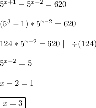 5^{x+1}-5^{x-2}=620 \\ \\ 
(5^3-1)*5^{x-2}=620 \\ \\ 
124*5^{x-2}=620 \mid \;\; \div (124) \\ \\ 
5^{x-2}=5 \\ \\ 
x-2=1 \\ \\ 
\boxed {x=3}