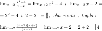 \lim_{x \to 2} \frac{x^2-4}{2-x}= \lim_{x \to 2} x^2-4 \;\; i \;\; \lim_{x \to 2} x-2= \\ \\ 
= 2^2-4 \;\; i \;\; 2-2 \;\; = \frac{0}{0}, \;\; oba \;\; ravni \;\; , \; togda: \\ \\ 
 \lim_{x \to 2} \frac{(x-2)(x+2)}{(x-2)}= \lim_{x \to 2} x+2=2+2=\boxed 4