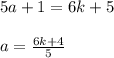 5a+1=6k+5 \\ \\ 
a= \frac{6k+4}{5} 
