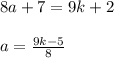 8a+7=9k+2 \\ \\ 
a= \frac{9k-5}{8} \\