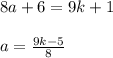 8a+6=9k+1 \\ \\ 
a= \frac{9k-5}{8}