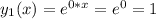 y_1(x) = e^{0*x} = e^0 = 1

