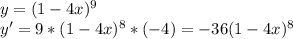 y=(1-4x)^9 \\ y'=9*(1-4x)^8*(-4)=-36(1-4x)^8