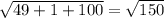 \sqrt{49+1+100} = \sqrt{150
}