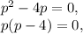 p^2-4p=0,\\
p(p-4)=0,
