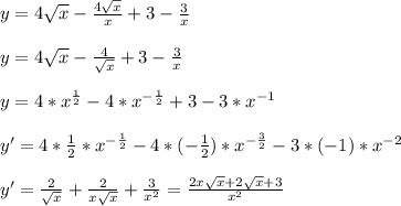 y=4 \sqrt{x} - \frac{4 \sqrt{x} }{x}+3- \frac{3}{x} \\ \\ y=4 \sqrt{x} - \frac{4}{ \sqrt{x} } +3- \frac{3}{x} \\ \\ y=4*x^{ \frac{1}{2} }-4*x^{- \frac{1}{2} } + 3 - 3*x^{-1} \\ \\ y'=4* \frac{1}{2} *x^{- \frac{1}{2} }-4*(- \frac{1}{2} )*x^{- \frac{3}{2} }-3*(-1)*x^{-2} \\ \\y' = \frac{2}{ \sqrt{x} } + \frac{2}{x \sqrt{x} } + \frac{3}{x^2} = \frac{2x \sqrt{x} +2 \sqrt{x} +3}{x^2}