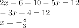 2x-6+10-5x=12 \\ 
-3x+4=12 \\x = - \frac{8}{3}