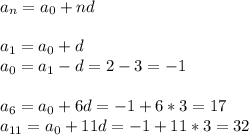 a_n=a_0+nd\\\\
a_1 = a_0+d\\
a_0 = a_1-d = 2-3=-1\\\\
a_6=a_0+6d = -1+6*3=17\\
a_{11}=a_0+11d=-1+11*3=32