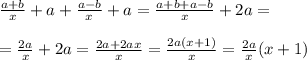 \frac{a+b}{x} +a + \frac{a-b}{x} +a = \frac{a+b+a-b}{x} + 2a = \\ \\ 
= \frac{2a}{x} +2a= \frac{2a+2ax}{x} = \frac{2a(x+1)}{x} = \frac{2a}{x}(x+1) \\ \\