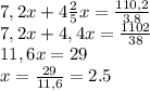7,2x+4\frac{2}{5}x=\frac{110,2}{3.8}\\
7,2x+4,4x=\frac{1102}{38}\\
11,6x=29\\
x=\frac{29}{11,6}=2.5