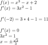 f(x) =x^3-x+2\\
f'(x) = 3x^2-1\\\\
f'(-2) = 3*4-1=11\\\\
f'(x)=0\\
3x^2=1\\
x=\pm\frac{\sqrt3}{3}