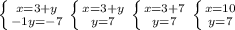 \left \{ {{x=3+y} \atop {-1y= -7}} \right. 
 \left \{ {{x=3+y} \atop {y=7}} \right. 
 \left \{ {{x=3+7} \atop {y=7}} \right.
 \left \{ {{x=10} \atop {y=7}} \right.