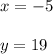 x = -5 \\ \\ y = 19
