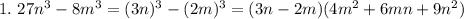 1. \ 27n^3-8m^3 = (3n)^3 - (2m)^3 = (3n-2m)(4m^2+6mn+9n^2) \\
