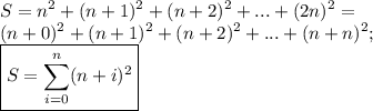 \displaystyle S= n^2+(n+1)^2+(n+2)^2+...+(2n)^2= \\ 
(n+0)^2+(n+1)^2+(n+2)^2+...+(n+n)^2; \\ 
\boxed{S=\sum_{i=0}^n(n+i)^2}
