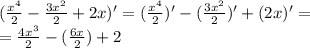 (\frac{x^4}{2}-\frac{3x^2}{2}+2x)' = (\frac{x^4}{2})'-(\frac{3x^2}{2})'+(2x)'=\newline
=\frac{4x^3}{2}-(\frac{6x}{2})+2