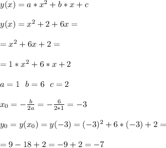 y(x)=a*x^2+b*x+c\\\\
y(x)=x^2+2+6x=\\\\
=x^2+6x+2=\\\\
=1*x^2+6*x+2\\\\
a=1\ \ b=6\ \ c=2\\\\
x_0=-\frac{b}{2a}=-\frac{6}{2*1}=-3\\\\
y_0=y(x_0)=y(-3)=(-3)^2+6*(-3)+2=\\\\
=9-18+2=-9+2=-7