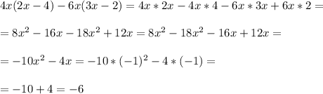 4x(2x-4)-6x(3x-2)=4x*2x-4x*4-6x*3x+6x*2=\\\\
=8x^2-16x-18x^2+12x=8x^2-18x^2-16x+12x=\\\\
=-10x^2-4x=-10*(-1)^2-4*(-1)=\\\\
=-10+4=-6