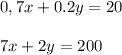 0,7x+0.2y=20\\\\
7x+2y=200