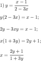 1) \, y= \cfrac{x-1}{2-3x} \\\\ y(2-3x)=x-1;\\\\ 2y-3xy=x-1;\\\\ x ( 1+3y)=2y+1;\\\\ x = \cfrac{2y+1}{1+3y}