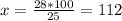 x= \frac{28*100}{25} = 112 
