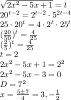 \sqrt{2x^2-5x+1}=t\\ 
 20^{t-2}=2^{t-2} \cdot 5^{2t-4}\\ 
 25 \cdot 20^{t} = 4 \cdot 2^t \cdot 25^{t}\\ 
 (\frac{20}{50})^t = \frac{4}{25}\\
 (\frac{2}{5})^t = \frac{4}{25}\\ 
 t=2\\
 2x^2-5x+1=2^2\\
 2x^2-5x-3=0\\ 
 D=7^2\\ 
 x=\frac{5 \pm 7}{4} = 3, -\frac{1}{2}\\ 

