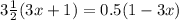 3\frac{1}{2}(3x+1)=0.5(1-3x)
