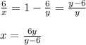 \frac{6}{x} =1- \frac{6}{y} = \frac{y-6}{y} \\ \\ x= \frac{6y}{y-6}