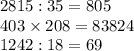 2815:35=805 \\ 
403 \times 208=83824 \\ 1242:18= 69