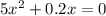 5 x^{2} +0.2x=0
