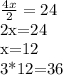 \frac{4x}{2} = 24

2x=24

x=12

3*12=36
