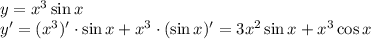 y=x^3\sin x
\\\
y'=(x^3)'\cdot \sin x+x^3\cdot(\sin x)'=3x^2 \sin x+x^3\cos x