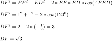 DF^2=EF^2+ED^2-2*EF*ED*cos(\angle FED)\\\\
DF^2=1^2+1^2-2*cos(120^0)\\\\
DF^2=2-2*(-\frac{1}{2})=3\\\\
DF=\sqrt{3}