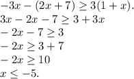-3x-(2x+7) \geq 3(1+x).
 \\ 3x-2x-7 \geq 3+3x
 \\ -2x-7 \geq 3
 \\ -2x \geq 3+7
 \\ -2x \geq 10
 \\ x \leq -5.

