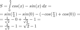 S = \int\limits^\frac{\pi}{4}_0 {cos(x)-sin(x)} \, dx =\\
 = sin(\frac{\pi}{4}) - sin(0) - (-cos(\frac{\pi}{4}) + cos(0))=\\
= \frac{1}{\sqrt{2}} - 0 + \frac{1}{\sqrt{2}} - 1 = \\
= \frac{2}{\sqrt{2}} - 1 = \sqrt{2} - 1