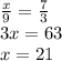 \frac{x}{9} = \frac{7}{3} \\ 
3x=63 \\ 
x=21