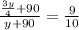 \frac{ \frac{3y}{4}+90 }{y+90}= \frac{9}{10} \\ 

