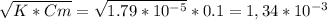 \sqrt{K*Cm} = \sqrt{1.79*10^{-5} }*0.1 = 1,34*10^{-3} 
