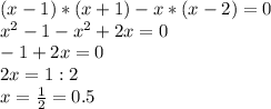 (x-1)*(x+1)-x*(x-2)=0
\\x ^{2}-1-x ^{2}+2x=0
\\-1+2x=0
\\2x=1:2
\\x= \frac{1}{2}=0.5