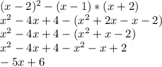 (x-2)^2 -(x-1)*(x+2)
\\ x^{2} -4x+4-( x^{2} +2x-x-2)
\\ x^{2} -4x+4-( x^{2} +x-2)
\\ x^{2} -4x+4- x^{2} -x+2
\\-5x+6