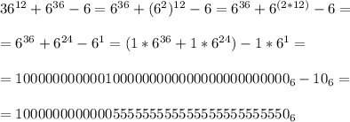 36^{12}+6^{36}-6=6^{36}+(6^2)^{12}-6=6^{36}+6^{(2*12)}-6=\\\\
=6^{36}+6^{24}-6^1=(1*6^{36}+1*6^{24})-1*6^1=\\\\
=1000000000001000000000000000000000000_6-10_6=\\\\
=1000000000000555555555555555555555550_6